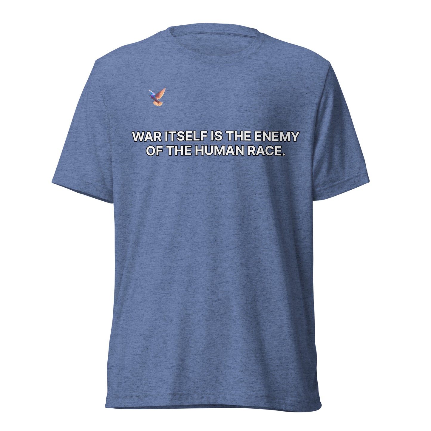T-shirt - War itself is the enemy of the human race.