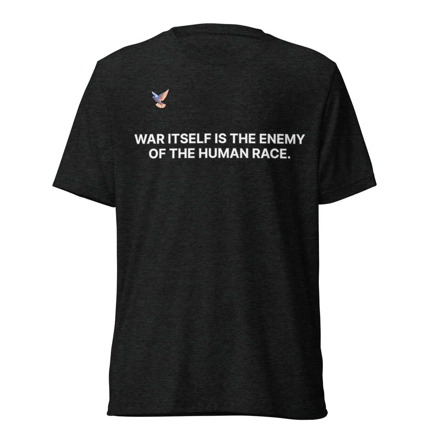 T-shirt - War itself is the enemy of the human race.