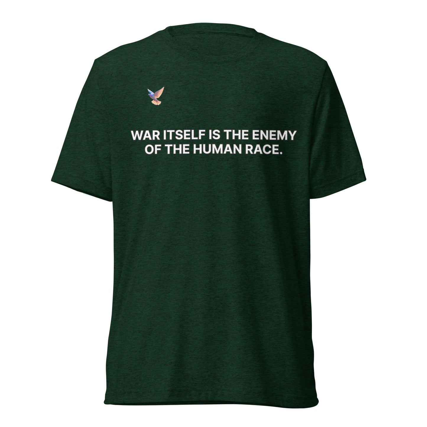 T-shirt - War itself is the enemy of the human race.