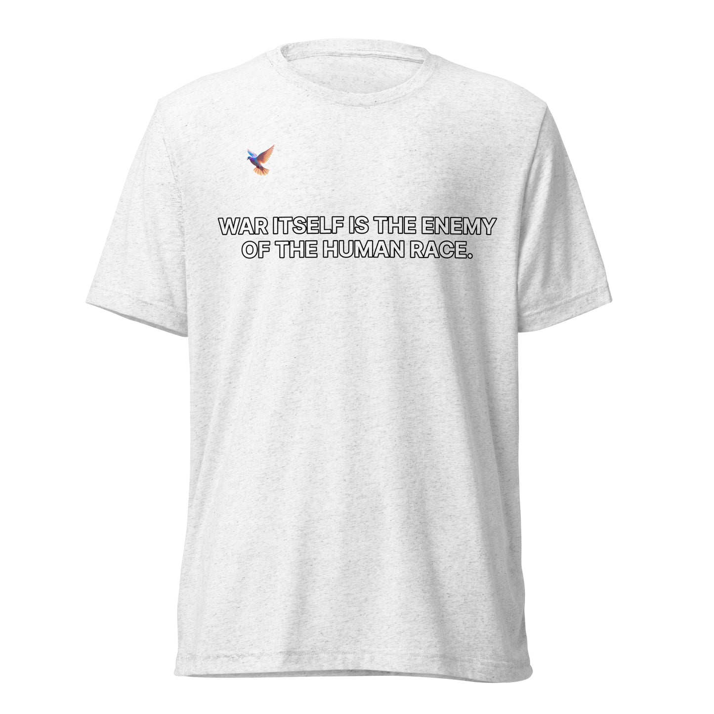 T-shirt - War itself is the enemy of the human race.