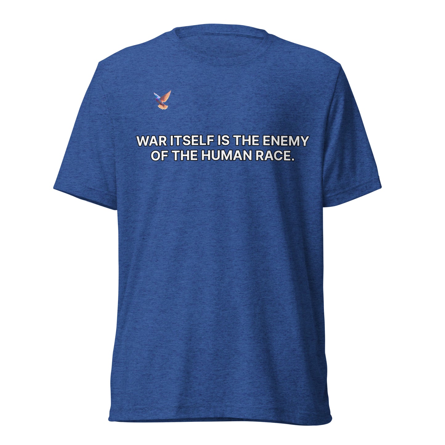T-shirt - War itself is the enemy of the human race.