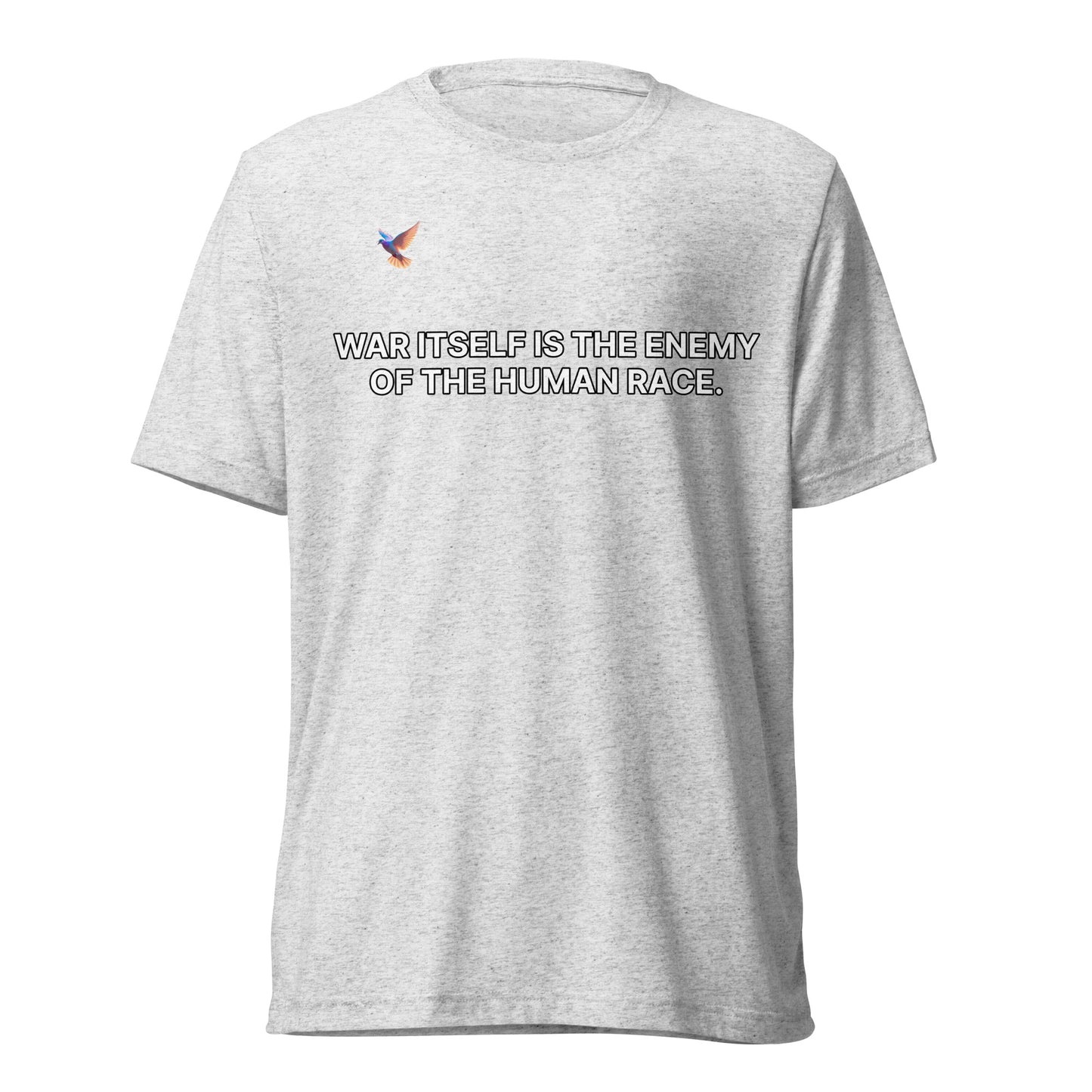 T-shirt - War itself is the enemy of the human race.