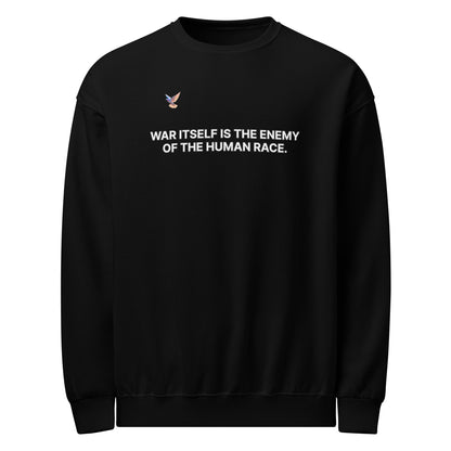 Sweatshirt - War itself is the enemy of the human race.