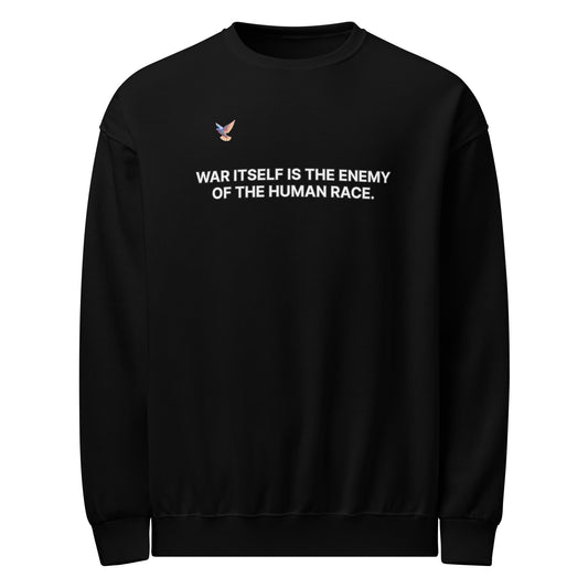 Sweatshirt - War itself is the enemy of the human race.