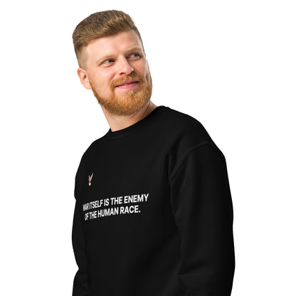 Sweatshirt - War itself is the enemy of the human race.