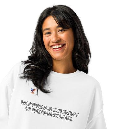 Sweatshirt - War itself is the enemy of the human race.