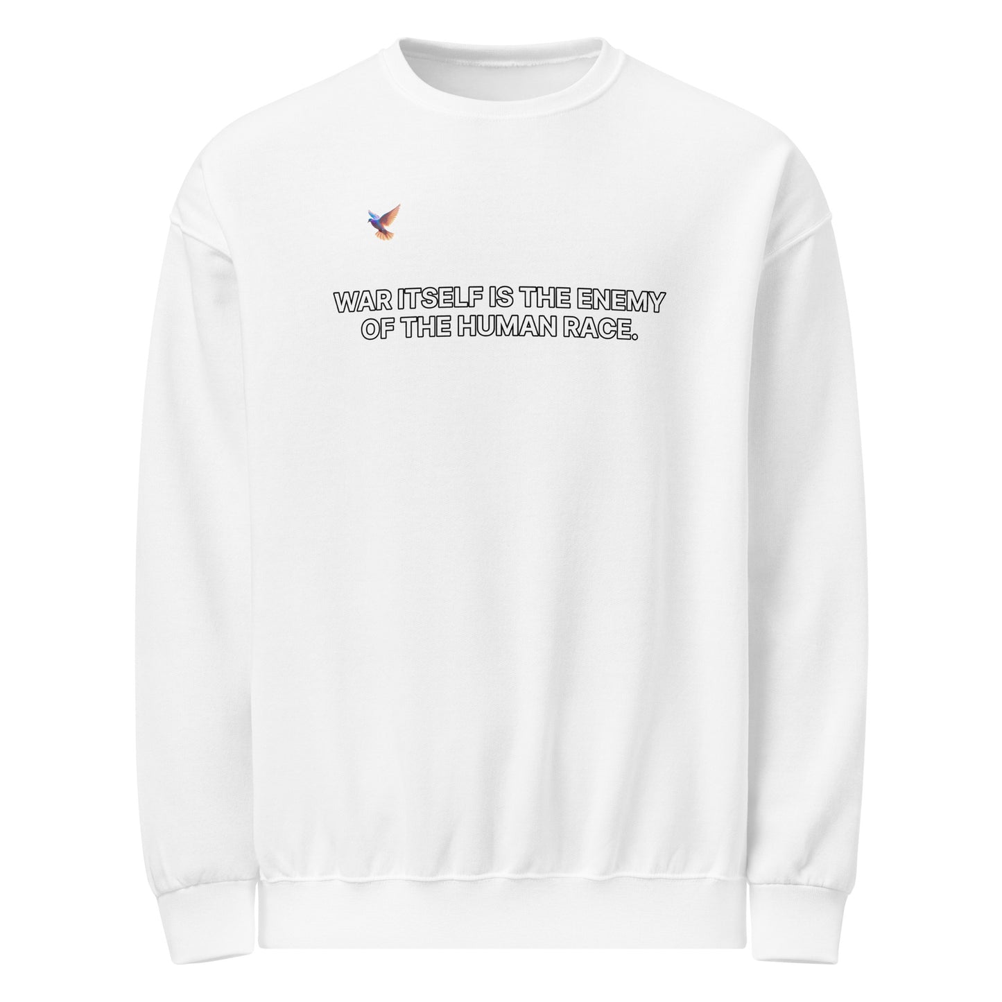 Sweatshirt - War itself is the enemy of the human race.