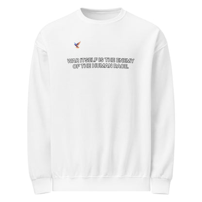 Sweatshirt - War itself is the enemy of the human race.