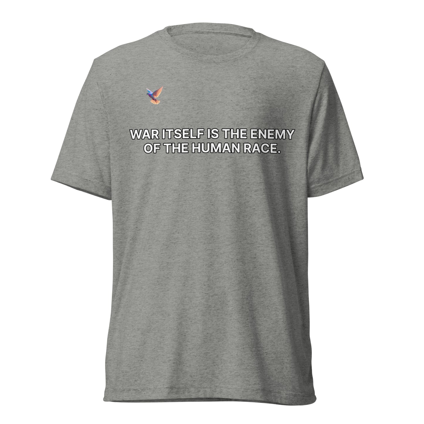 T-shirt - War itself is the enemy of the human race.