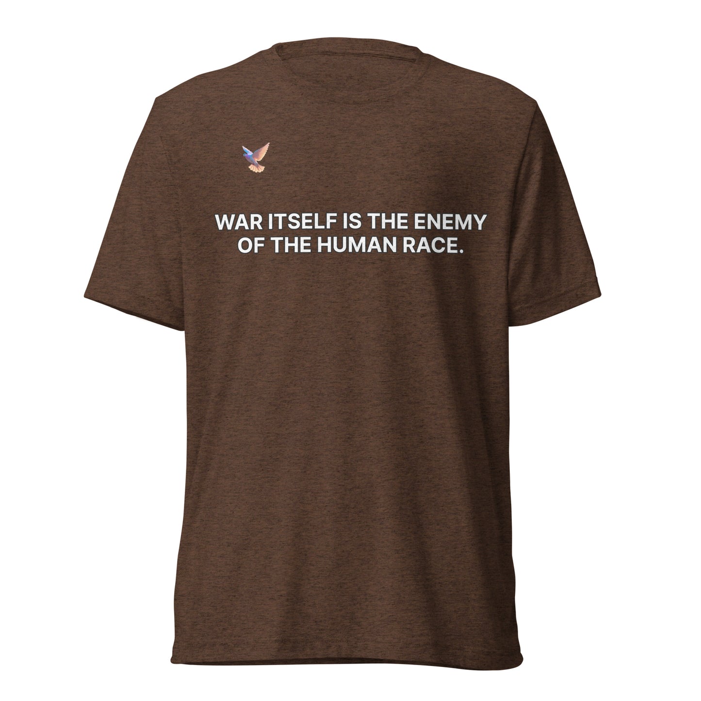 T-shirt - War itself is the enemy of the human race.