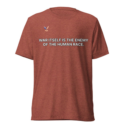 T-shirt - War itself is the enemy of the human race.