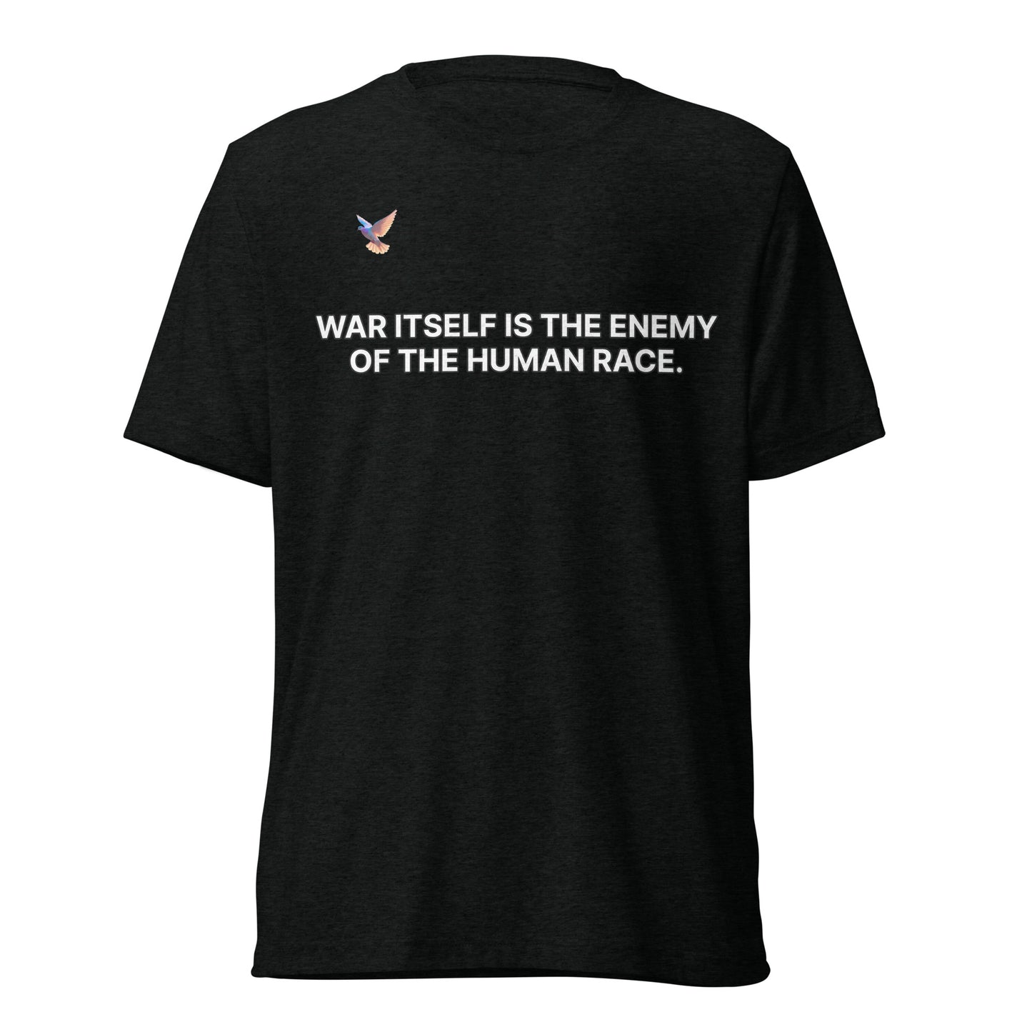 T-shirt - War itself is the enemy of the human race.