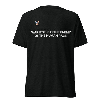 T-shirt - War itself is the enemy of the human race.